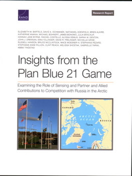 Paperback Insights from the Plan Blue 21 Game: Examining the Role of Sensing and Partner and Allied Contributions to Competition with Russia in the Arctic Book