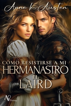 CÓMO RESISTIRSE A MI HERMANASTRO, EL LAIRD.: En las Highlands, el amor prohibido se convierte en una lucha por la redención (Spanish Edition)