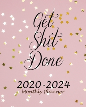 Paperback Get Shit Done 2020-2024 Monthly Planner: Pink Rose Gold, 60 Months Appointment Calendar, Business Planners, Agenda Schedule Organizer Logbook and Jour Book