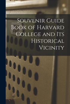 Paperback Souvenir Guide Book of Harvard College and Its Historical Vicinity Book