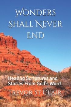 Paperback Wonders Shall Never End: Healing Scriptures and Stories From God's Word Book