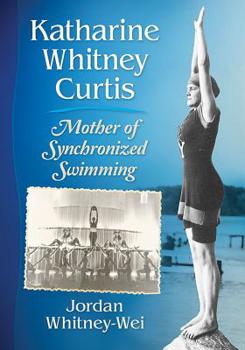 Paperback Katharine Whitney Curtis: Mother of Synchronized Swimming Book