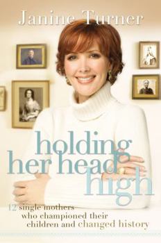 Paperback Holding Her Head High: Inspiration from 12 Single Mothers Who Championed Their Children and Changed History Book