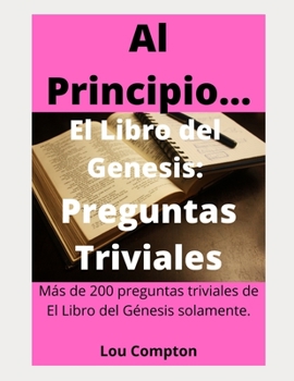 Paperback Al Principio...El libro del Genesis: Preguntas Triviales [Spanish] Book