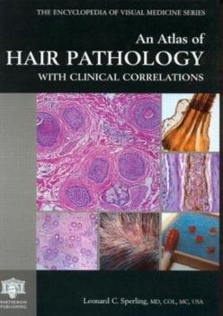 An Atlas of Hair Pathology with Clinical Correlations