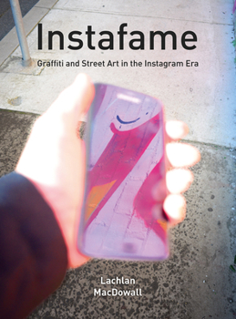 Paperback Instafame: Graffiti and Street Art in the Instagram Era Book