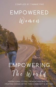 Paperback Empowered Women Empowering the Word: Inspirational stories from women who are creating change within their community and beyond Book