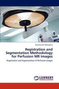 Paperback Registration and Segmentation Methodology for Perfusion MR Images Book