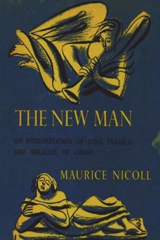 Paperback The New Man: An Interpretation of Some Parables and Miracles of Christ Book