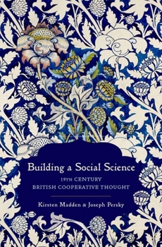 Hardcover Building a Social Science: 19th Century British Cooperative Thought Book