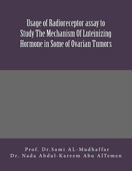 Paperback Usage of Radioreceptor assay to Study The Mechanism Of Luteinizing Hormone in Some Of Ovarian Tumors: LH in Ovarian Tumors Book