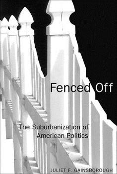 Fenced Off: The Suburbanization of American Politics (American Governance and Public Policy.)