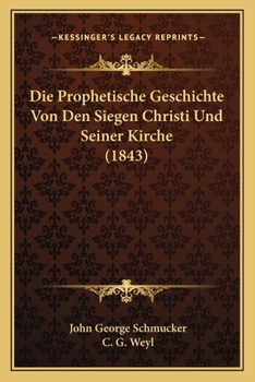 Paperback Die Prophetische Geschichte Von Den Siegen Christi Und Seiner Kirche (1843) [German] Book
