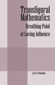 Paperback Transfigural Mathematics: Breathing-Point of Loving Influence Book