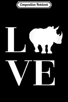 Composition Notebook: LOVE Rhino - Rhinoceros Endangered Animal Species  Journal/Notebook Blank Lined Ruled 6x9 100 Pages