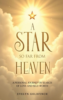 A Star So Far from Heaven: A Personal Journey in Search of Love and Self-Worth