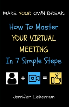Paperback Make Your Own Break: How To Master Your Virtual Meeting in Seven Simple Steps Book