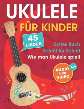 Paperback Ukulele für Kinder: Wie man Ukulele spielt mit 45 Liedern. Erstes Buch + Audio und Video [German] Book
