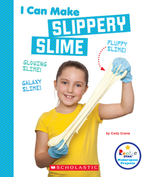 I Can Make Slippery Slime - Book  of the Scholastic: Rookie Star Makerspace Projects