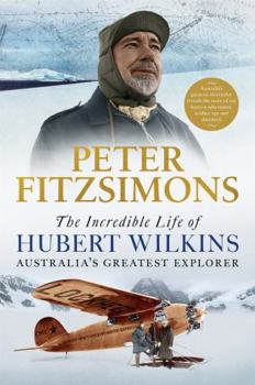 Paperback The Incredible Life of Hubert Wilkins: Australia's Greatest Explorer Book