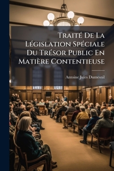 Traité De La Législation Spéciale Du Trésor Public En Matière Contentieuse