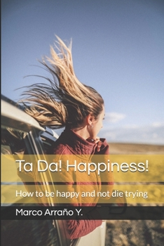 Paperback Ta Da! Happiness!: How to be happy and not die trying Book
