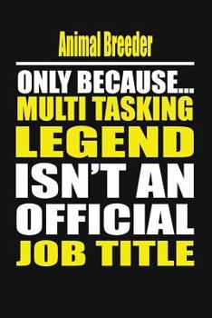 Paperback Animal Breeder Only Because Multi Tasking Legend Isn't an Official Job Title Book