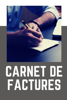 CARNET DE FACTURES: 240 pages - Devis - Micro-entreprises - Auto-entrepreneurs - Professions libérales - Associations - Début d'activité - ... - Fiscalité - Cahier – Livre (French Edition)