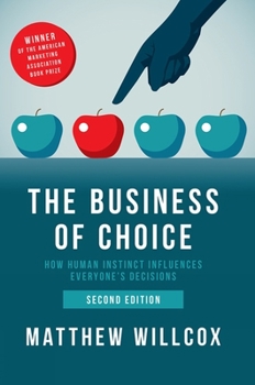 Hardcover The Business of Choice: How Human Instinct Influences Everyone's Decisions Book