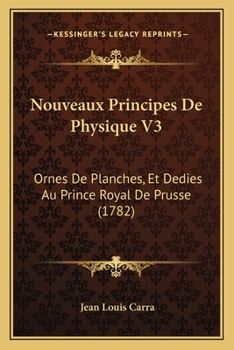 Paperback Nouveaux Principes De Physique V3: Ornes De Planches, Et Dedies Au Prince Royal De Prusse (1782) [French] Book