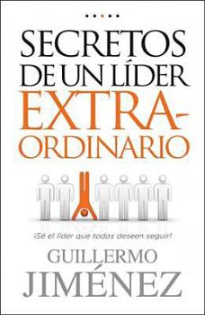 Paperback Secretos de un Lider Extraordinario: Se el Lider Que Todos Deseen Seguir! = Secrets of an Extraordinary Leader [Spanish] Book