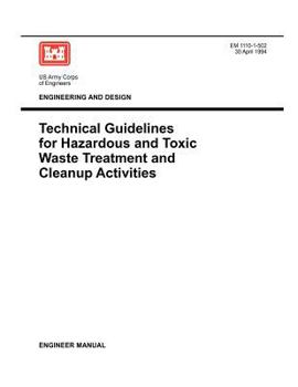 Paperback Engineering and Design: Technical Guidelines for Hazardous and Toxic Waste Treatment and Cleanup Activties (Engineer Manual EM 1110-1-502) Book