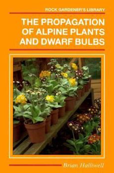 Hardcover The Propagation of Alpine Plants and Dwarf Bulbs Book