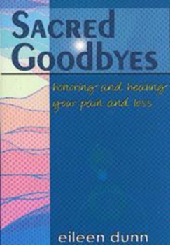 Paperback Sacred Goodbyes: Honoring and Healing Your Pain and Loss Book