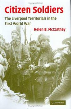 Citizen Soldiers: The Liverpool Territorials in the First World War (Studies in the Social and Cultural History of Modern Warfare) - Book  of the Studies in the Social and Cultural History of Modern Warfare