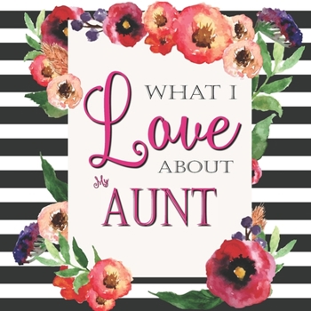 Paperback What I Love About My Aunt: Color Fill In The Blank Love Books - Personalized Keepsake Notebook - Prompted Guide Memory Journal Book