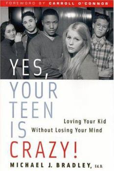 Hardcover Yes, Your Teen Is Crazy!: Loving Your Kid Without Losing Your Mind Book