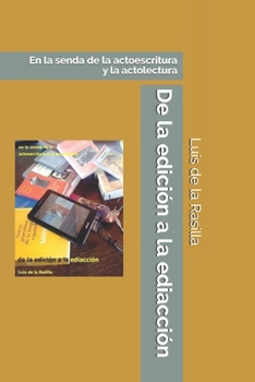 Paperback De la edición a la ediacción: En la senda de la actoescritura y la actolectura [Spanish] Book