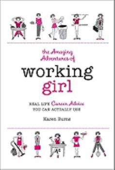 The Amazing Adventures of Working Girl: Real-Life Career Advice You Can Actually Use
