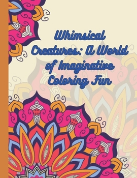 Paperback Whimsical Creatures: A World of Imaginative Coloring Fun Book