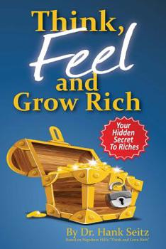 Paperback Think, FEEL, and Grow Rich: Your Hidden Secret To Riches Book
