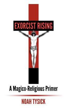 Paperback Exorcist Rising: A Magico-Religious Primer Book