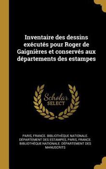 Hardcover Inventaire Des Dessins Ex?cut?s Pour Roger de Gaigni?res Et Conserv?s Aux D?partements Des Estampes [French] Book