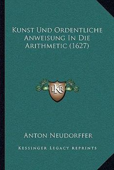 Paperback Kunst Und Ordentliche Anweisung In Die Arithmetic (1627) [German] Book