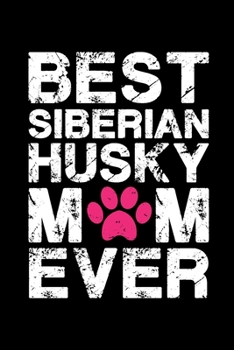 Best Siberian Husky mom ever: Cute Siberian Husky mom notebook journal or dairy | Siberian Husky dog owner appreciation gift | Siberian Husky lovers Lined Notebook Journal (6"x 9")