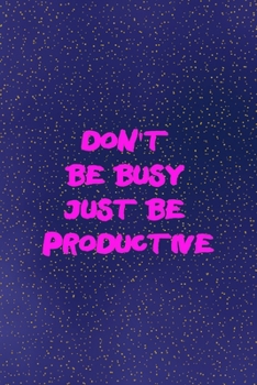 Don't be busy just be productive: All Purpose 6x9 Blank Lined Notebook Journal Way Better Than A Card Trendy Unique Gift Sparkles New Year