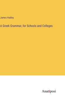 A Greek Grammar, for Schools and Colleges