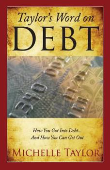 Paperback Taylor's Word on Debt: How You Got Into Debt ... And How You Can Get Out Book