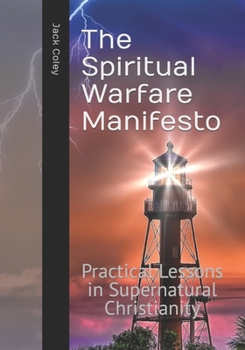 Paperback The Spiritual Warfare Manifesto: Practical Lessons in Supernatural Christianity Book