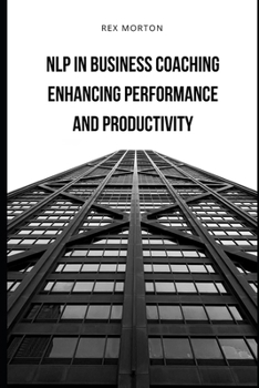 Paperback NLP in Business Coaching: : Enhancing Performance and Productivity Book